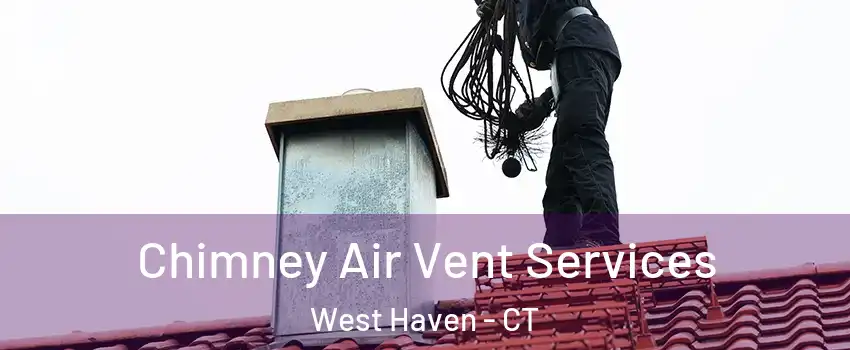  Chimney Air Vent Services West Haven - CT
