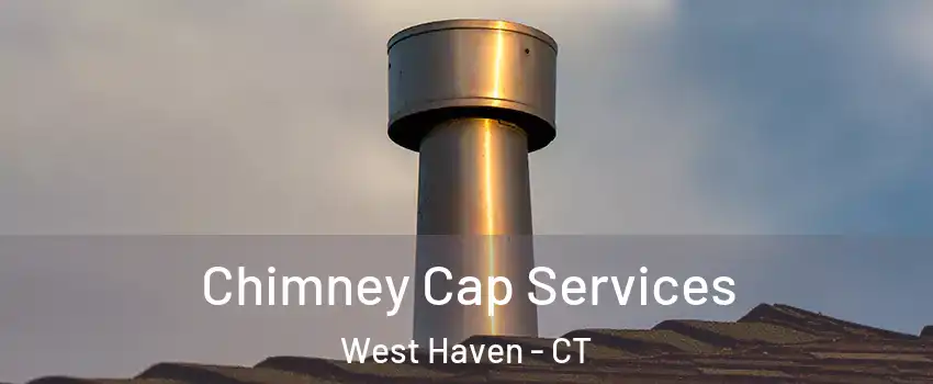  Chimney Cap Services West Haven - CT