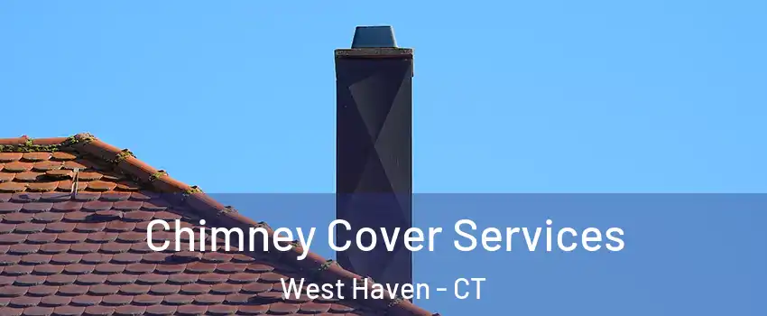  Chimney Cover Services West Haven - CT