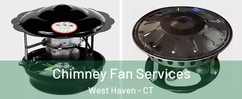  Chimney Fan Services West Haven - CT