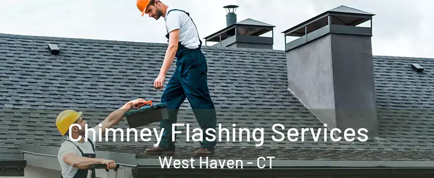 Chimney Flashing Services West Haven - CT