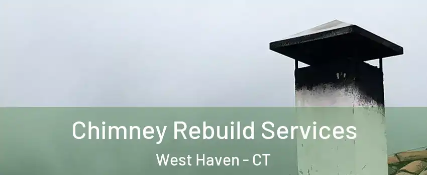  Chimney Rebuild Services West Haven - CT