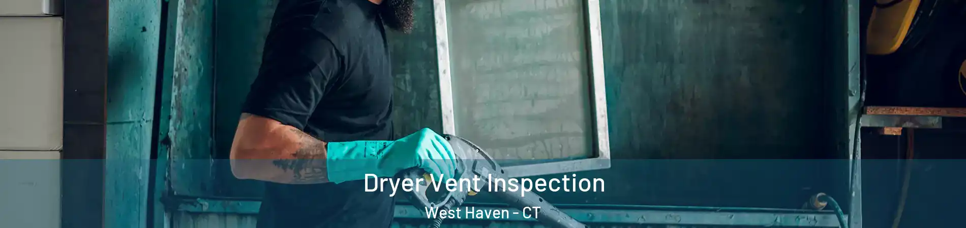  Dryer Vent Inspection West Haven - CT