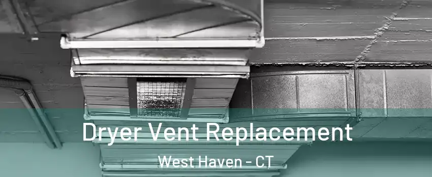  Dryer Vent Replacement West Haven - CT
