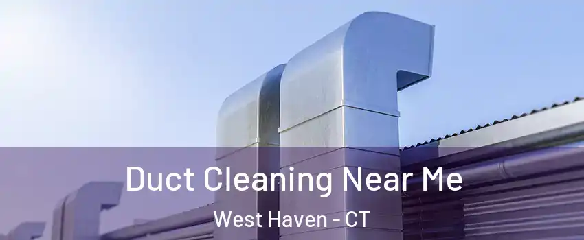  Duct Cleaning Near Me West Haven - CT