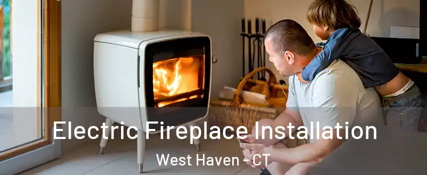 Electric Fireplace Installation West Haven - CT