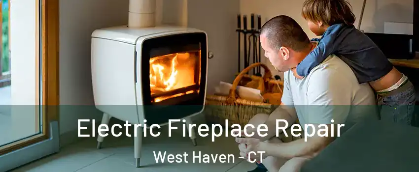  Electric Fireplace Repair West Haven - CT