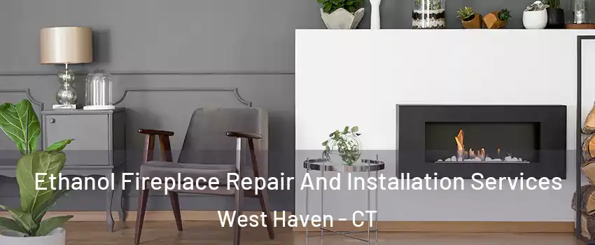  Ethanol Fireplace Repair And Installation Services West Haven - CT