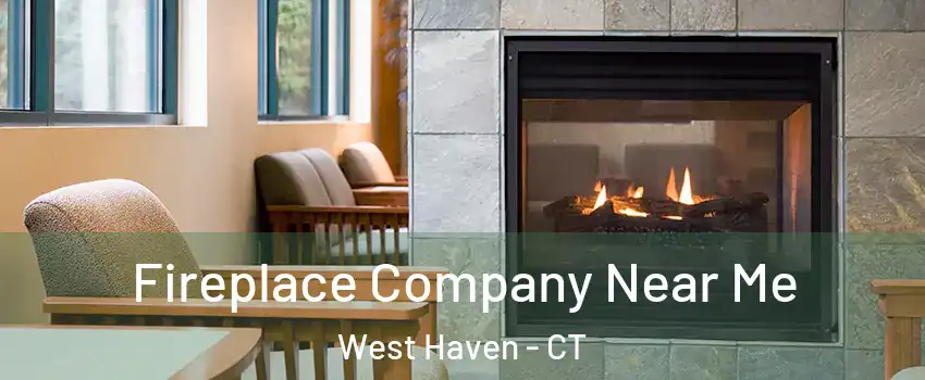  Fireplace Company Near Me West Haven - CT