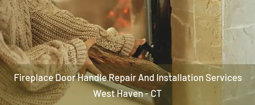  Fireplace Door Handle Repair And Installation Services West Haven - CT