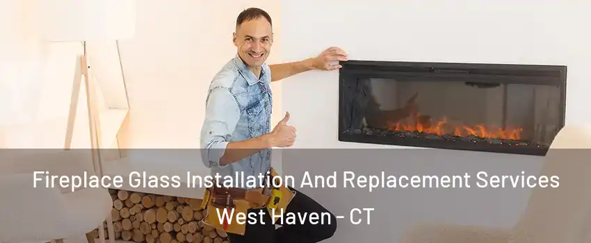  Fireplace Glass Installation And Replacement Services West Haven - CT