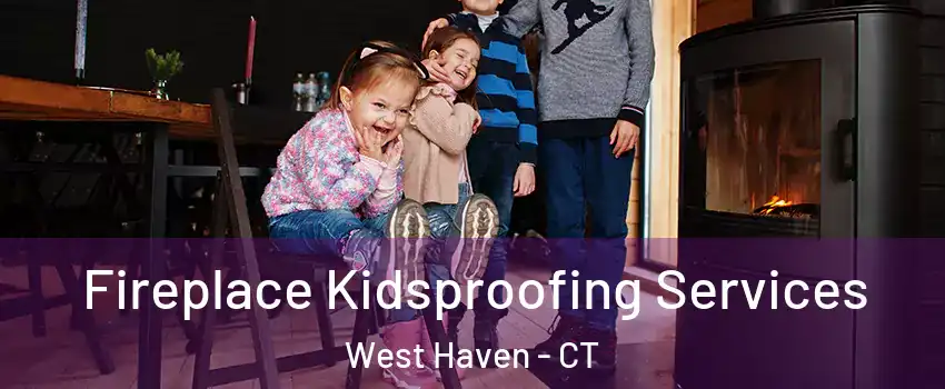  Fireplace Kidsproofing Services West Haven - CT