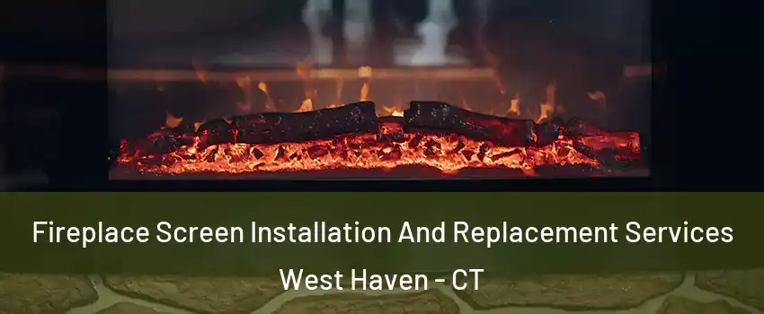  Fireplace Screen Installation And Replacement Services West Haven - CT