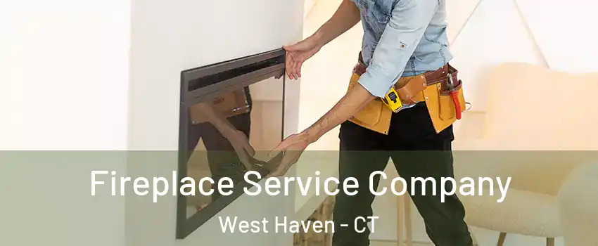 Fireplace Service Company West Haven - CT