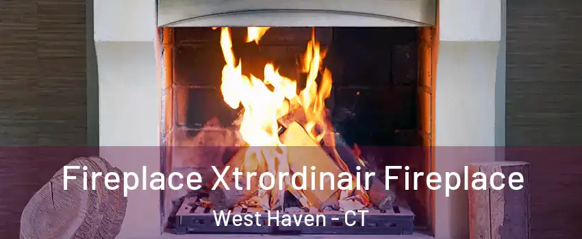  Fireplace Xtrordinair Fireplace West Haven - CT