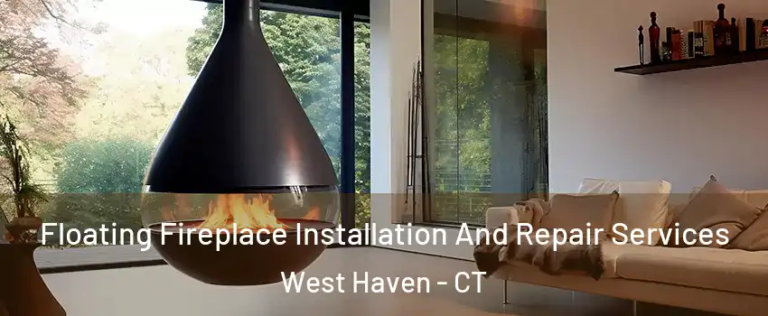  Floating Fireplace Installation And Repair Services West Haven - CT