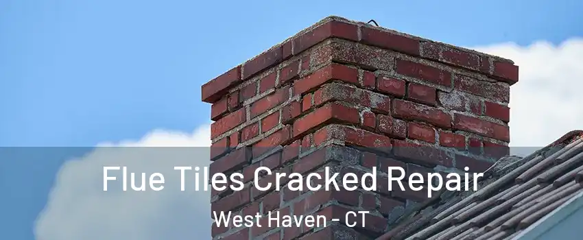  Flue Tiles Cracked Repair West Haven - CT