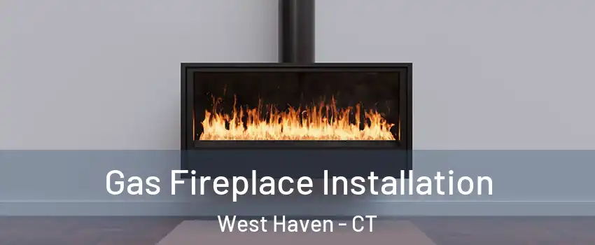  Gas Fireplace Installation West Haven - CT