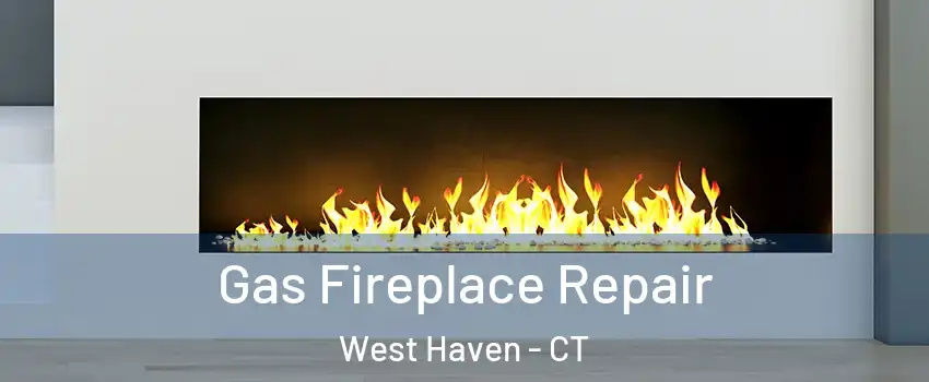  Gas Fireplace Repair West Haven - CT