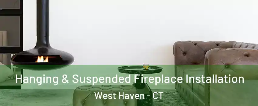  Hanging & Suspended Fireplace Installation West Haven - CT
