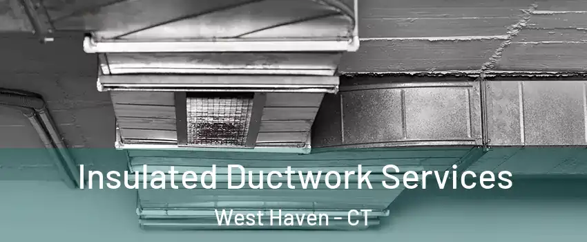  Insulated Ductwork Services West Haven - CT