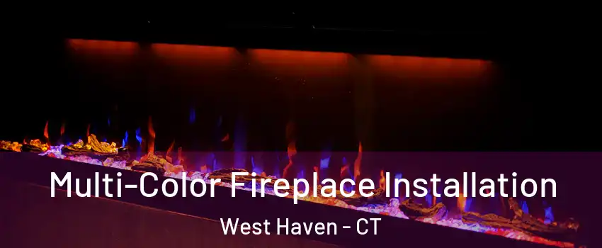 Multi-Color Fireplace Installation West Haven - CT