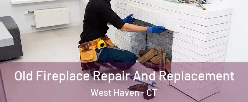 Old Fireplace Repair And Replacement West Haven - CT