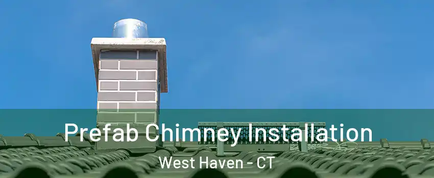  Prefab Chimney Installation West Haven - CT