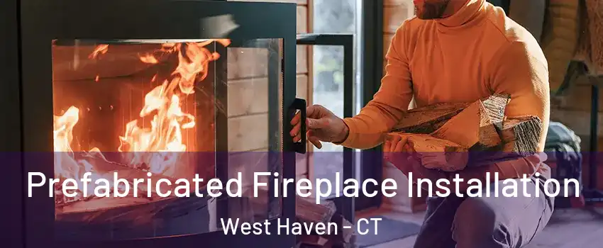  Prefabricated Fireplace Installation West Haven - CT