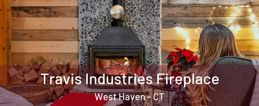  Travis Industries Fireplace West Haven - CT