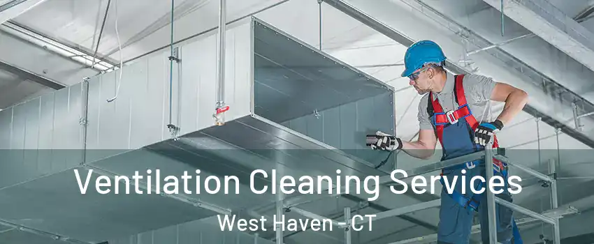  Ventilation Cleaning Services West Haven - CT