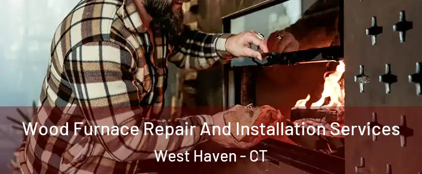  Wood Furnace Repair And Installation Services West Haven - CT