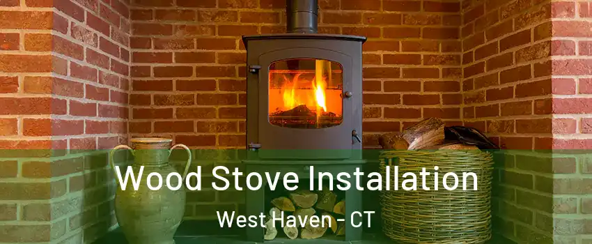  Wood Stove Installation West Haven - CT